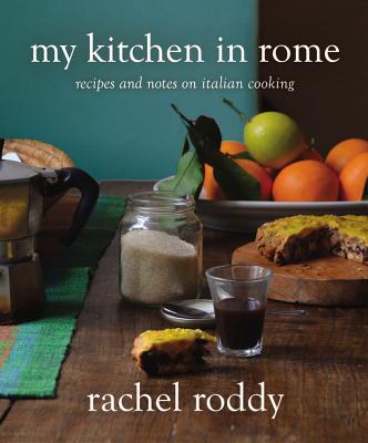 My Kitchen in Rome: Recipes and Notes on Italian Cooking - Roddy, Rachel