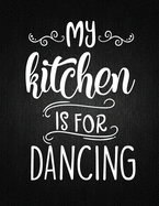 My Kitchen Is For Dancing: Recipe Notebook to Write In Favorite Recipes - Best Gift for your MOM - Cookbook For Writing Recipes - Recipes and Notes for Your Favorite for Women, Wife, Mom 8.5" x 11"