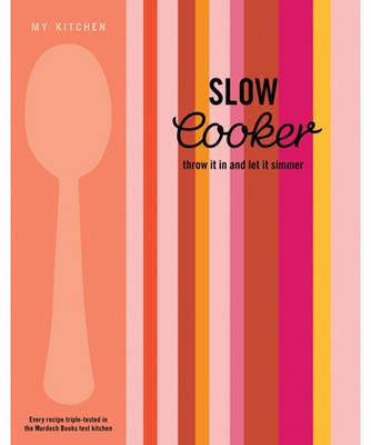 My Kitchen: Slow Cooker: Throw it in and Let it Simmer - 