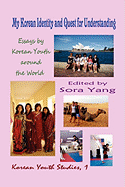 My Korean Identity and Quest for Understanding: Essays by Korean Youth around the World (Hardcover)