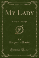 My Lady: A Story of Long Ago (Classic Reprint)