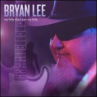 My Lady Don't Love My Lady - Bryan Lee