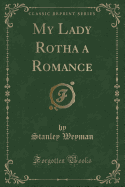 My Lady Rotha a Romance (Classic Reprint)