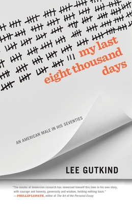 My Last Eight Thousand Days: An American Male in His Seventies - Gutkind, Lee