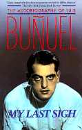 My Last Sigh - Munuel, Luis, and Bunuel, Luis, and Buunuel, Luis