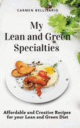 My Lean and Green Specialties: Affordable and Creative Recipes for your Lean and Green Diet