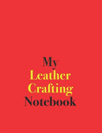 My Leather Crafting Notebook: Blank Lined Notebook for Leather Crafting; Blank Lined Notebook for Leather Craft Ideas