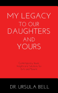 My Legacy to Our Daughters and Yours: Contemporary Issues: Insights and Solutions for Girls and Parents