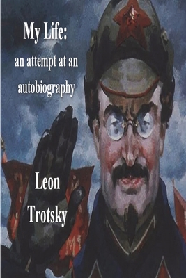 My Life: An Attempt at an Autobiography - Trotsky, Leon