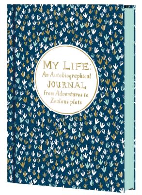 My Life: An Autobiographical Journal from Adventures to Zealous Plots - 