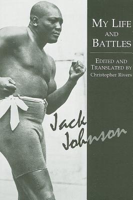 My Life and Battles - Johnson, Jack, and Rivers, Christopher (Translated by)