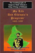 My Life and Ethiopia's Progress, 1892-1937: The Autobiography of Emperor Haile Sellassie I: Translated from the Amharic Original - Haile, and Ullendorff, Edward