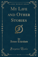 My Life and Other Stories (Classic Reprint)