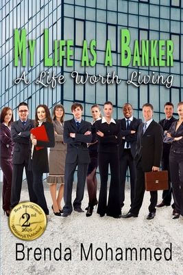 My Life as a Banker: A Life worth Living - Mohammed, Brenda C