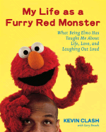 My Life as a Furry Red Monster: What Being Elmo Has Taught Me about Life, Love and Laughing Out Loud - Clash, Kevin, and Brozek, Gary