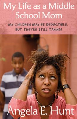 My Life as a Middle School Mom: My children may be deductible, but they're still taxing! - Hunt, Angela E