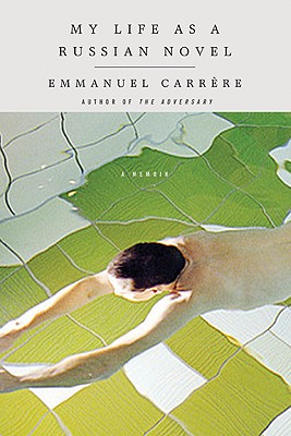 My Life as a Russian Novel: A Memoir - Carrere, Emmanuel, and Coverdale, Linda (Translated by)