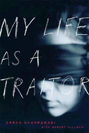 My Life as a Traitor: An Iranian Memoir - Ghahramani, Zarah, and Hillman, Robert