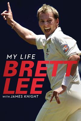 My Life: Brett Lee - Lee, Brett, and Knight, James, B.S