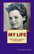 My Life: Experiences Through Two World Wars in Germany - An Autobiography