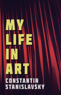 My Life in Art - Translated from the Russian by J. J. Robbins - With Illustrations