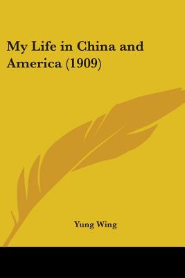 My Life in China and America (1909) - Wing, Yung
