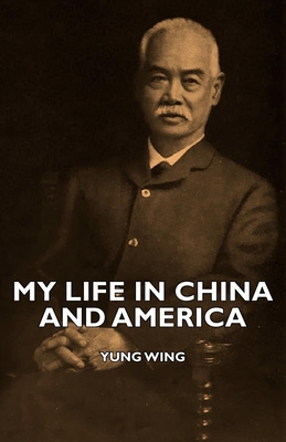 My Life in China and America - Wing, Yung