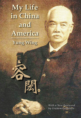 My Life in China and America - Wing, Yung, and Earnshaw, Graham (Foreword by)