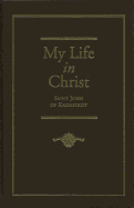 My Life in Christ: Moments of Spiritual Serenity and Contemplation, of Reverent Feeling, of Earnest Self-Amendment, and of Peace in God: Extracts from the Diary of St. J