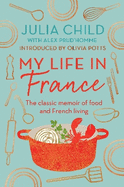 My Life in France: The life story of Julia Child - 'exuberant, affectionate and boundlessly charming' New York Times