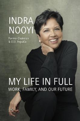 My Life in Full: Work, Family and Our Future - Nooyi, Indra