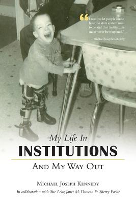 My Life in Institutions and My Way Out - Kennedy, Michael Joseph