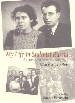 My Life in Stalinist Russia: An American Woman Looks Back - Leder, Mary M, and Bernstein, Laurie (Editor)