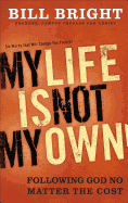 My Life Is Not My Own!: Following God No Matter the Cost