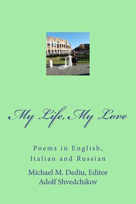 My Life, My Love - Dediu, Editor Michael M, and Shvedchikov, Adolf