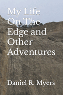 My Life On The Edge and Other Adventures