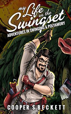 My Life on the Swingset: Adventures in Swinging & Polyamory - Bentham, Ginger (Foreword by), and Beckett, Cooper S