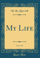 My Life, Vol. 3 of 3 (Classic Reprint)