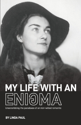 My Life With an Enigma: Unscrambling the paradoxes of an iron-willed romantic - Paul, Linda, and Chris Joyal, Eyespot Creative (Cover design by), and Rogers, Ken (Editor)