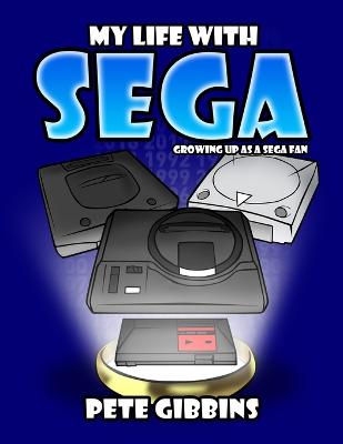 My Life with SEGA: Growing up as a Sega fan - Gibbins, Peter