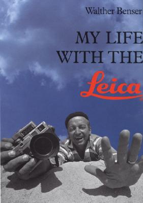 My Life with the Leica - Benser, Walther