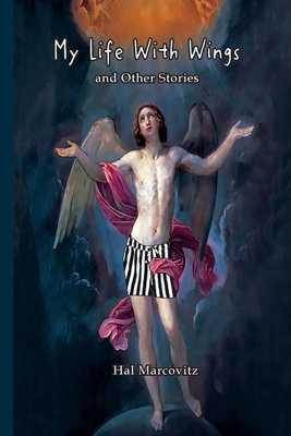My Life With Wings: And Other Stories - Marcovitz, Hal