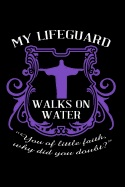 My Lifeguard Walks on Water ?You of Little Faith, Why Did You Doubt: Christian Message Writing Journal Lined, Diary, Notebook for Men & Women