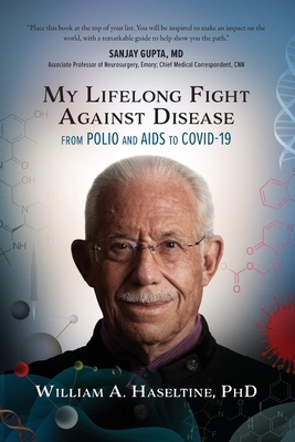 My Lifelong Fight Against Disease: From Polio and AIDS to COVID-19 - Haseltine, William A, PhD