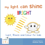 My Light Can Shine Bright: Light, Waves and Colour for Kids