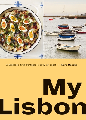 My Lisbon: A Cookbook from Portugal's City of Light - Mendes, Nuno