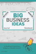 My Little Book of Big Business Ideas Journal Notebook: For Budding Entrepreneurs, Business Minded Students, Homeschoolers, and Innovators. Bbi115