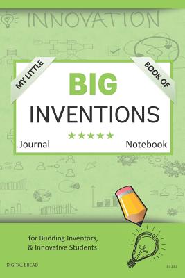 My Little Book of Big Inventions Journal Notebook: For Budding Inventors, Innovative Students, Homeschool Curriculum, and Dreamers of Every Age. Bii133 - Bread, Digital