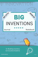 My Little Book of Big Inventions Journal Notebook: For Budding Inventors, Innovative Students, Homeschool Curriculum, and Dreamers of Every Age. Bii141