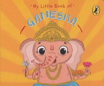 My Little Book of Ganesha: Illustrated board books on Hindu mythology, Indian gods & goddesses for kids age 3+; A Puffin Original. - India, Penguin